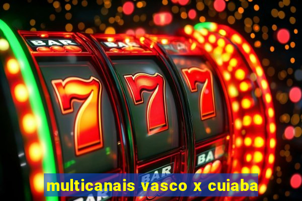 multicanais vasco x cuiaba